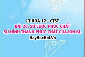 Sơ lược về phức chất, sự hình thành phức chất của ion kim loại chuyển tiếp trong dung dịch? Hóa 12 bài 20 CTST